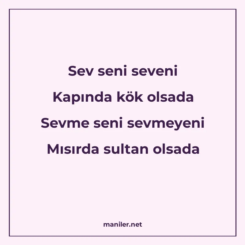 Sev seni seveni Kapında kök olsada Sevme seni sevmeyeni Mısı manisi görseli