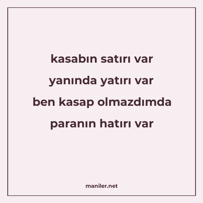 kasabın satırı var yanında yatırı var ben kasap olmazdımda p