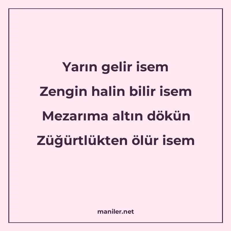Yarın gelir isem Zengin halin bilir isem Mezarıma altın dökü manisi görseli