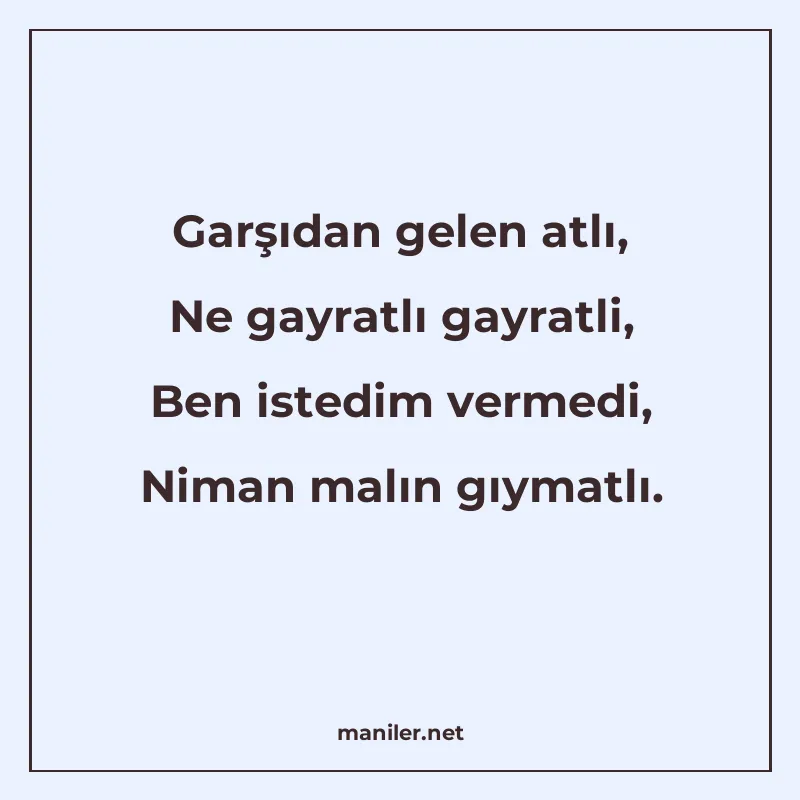 Garşıdan gelen atlı, Ne gayratlı gayratli, Ben istedim verme manisi görseli