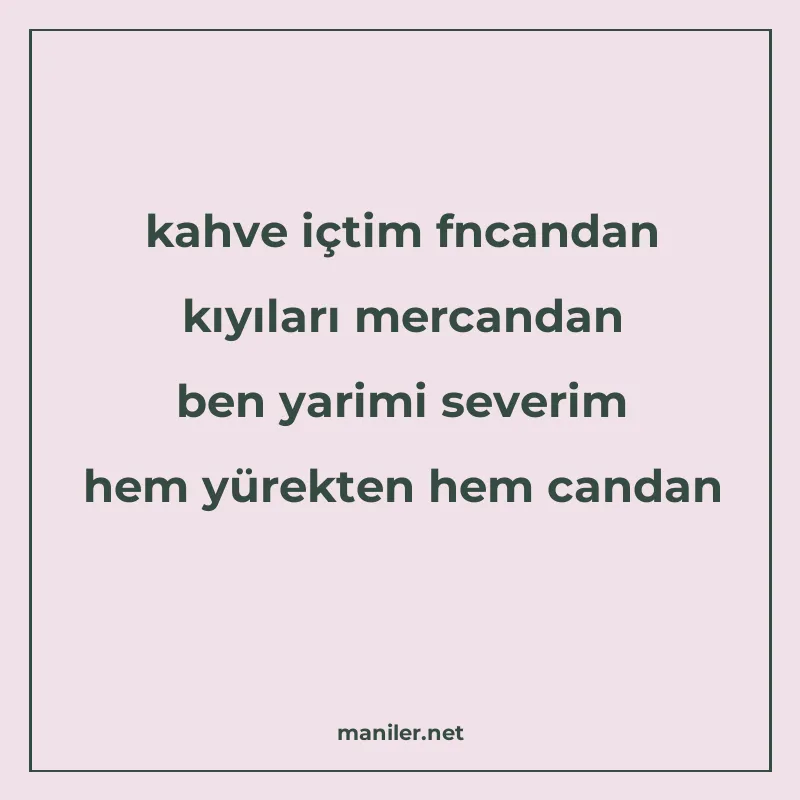kahve içtim fncandan kıyıları mercandan ben yarimi severim h manisi görseli