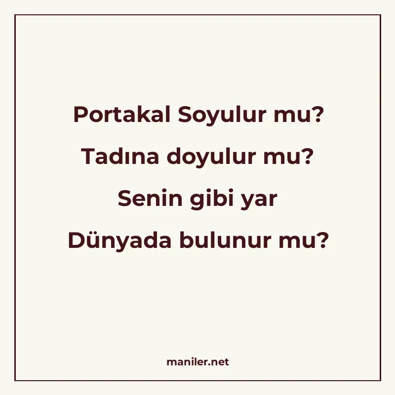 Portakal Soyulur mu? Tadına doyulur mu? Senin gibi yar Dünya manisi görseli