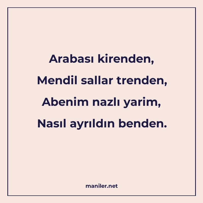 Arabası kirenden, Mendil sallar trenden, Abenim nazlı yarim manisi görseli