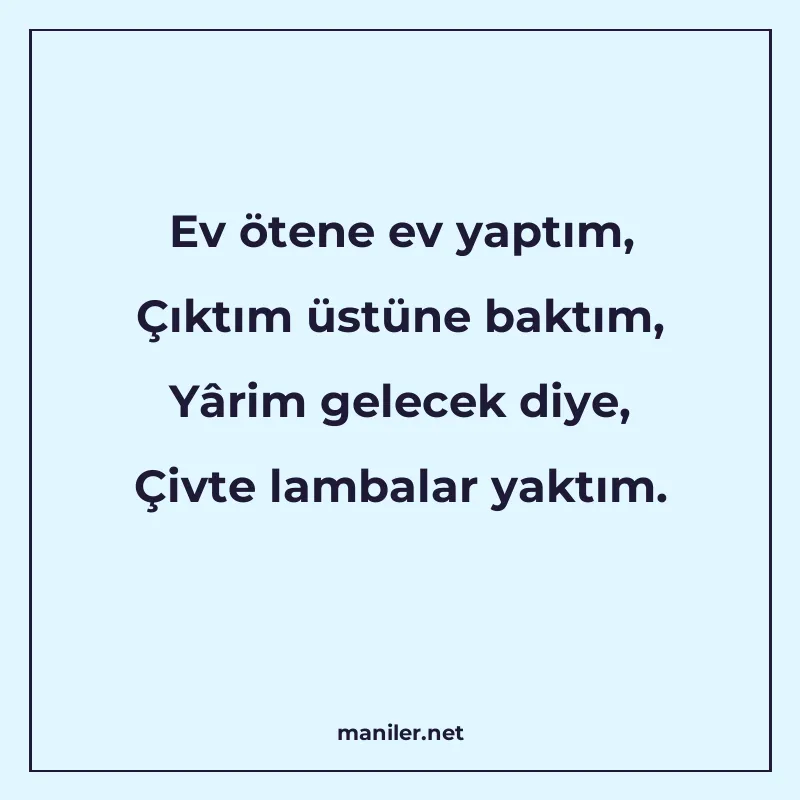 Ev ötene ev yaptım, Çıktım üstüne baktım, Yârim gelecek diye manisi görseli