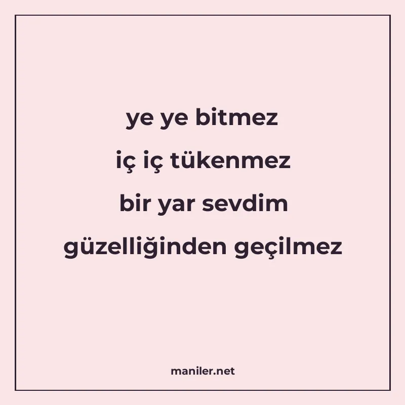ye ye bitmez iç iç tükenmez bir yar sevdim güzelliğinden geç manisi görseli