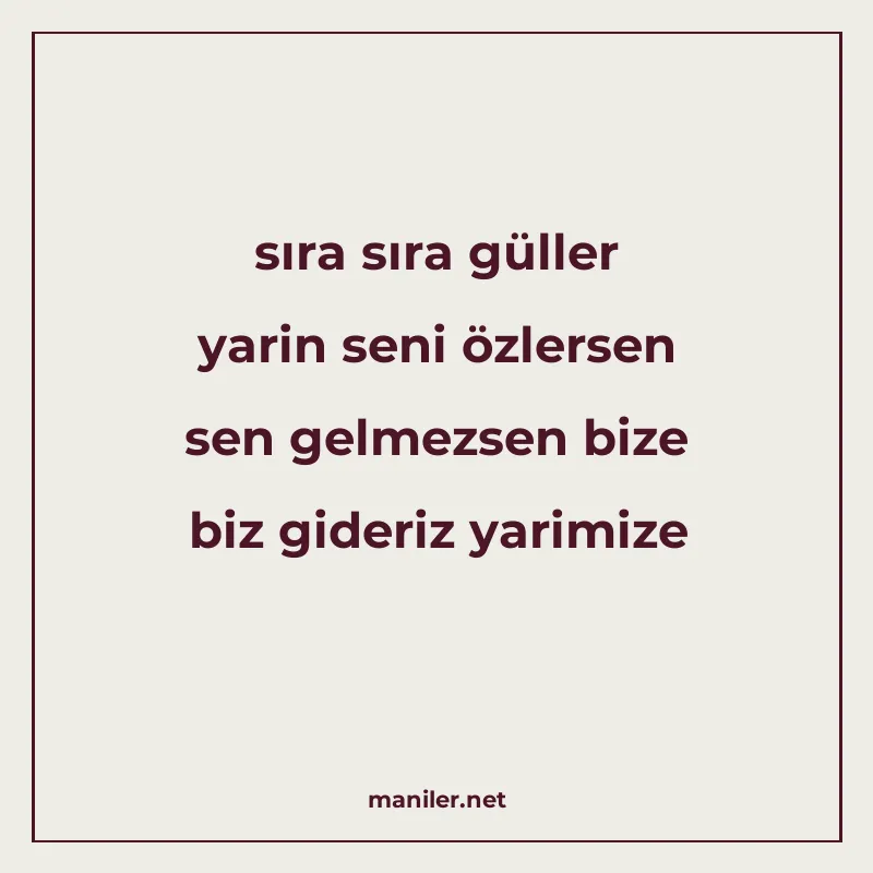 sıra sıra güller yarin seni özlersen sen gelmezsen bize biz manisi görseli