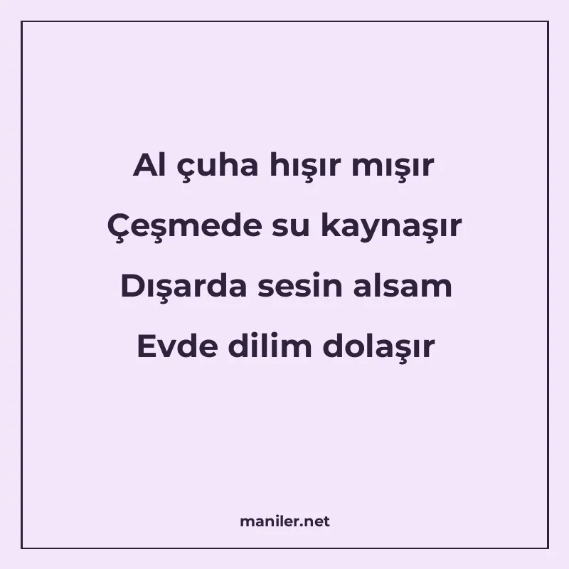 Al çuha hışır mışır Çeşmede su kaynaşır Dışarda sesin alsam manisi görseli