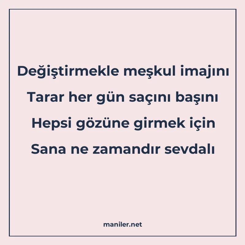Değiştirmekle meşkul imajını Tarar her gün saçını başını Hep manisi görseli