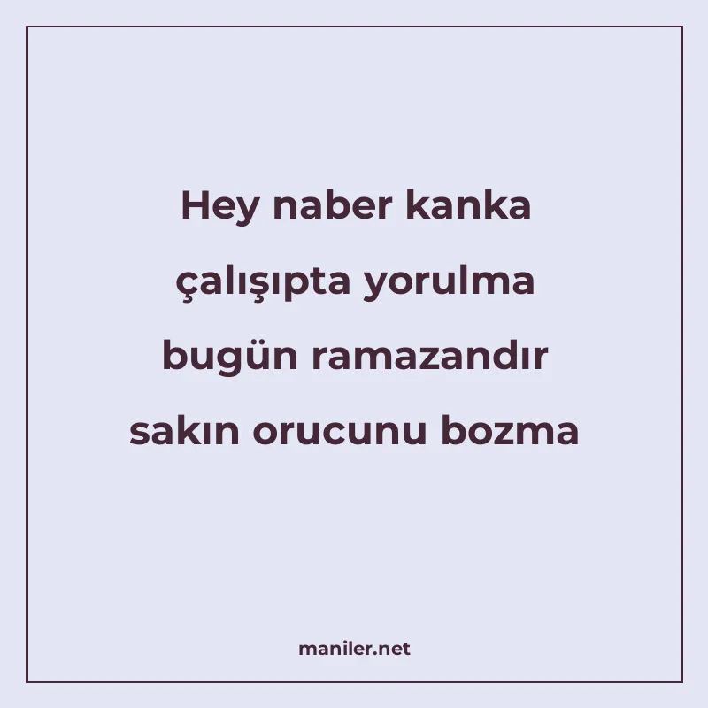Hey naber kanka çalışıpta yorulma bugün ramazandır sakın oru manisi görseli
