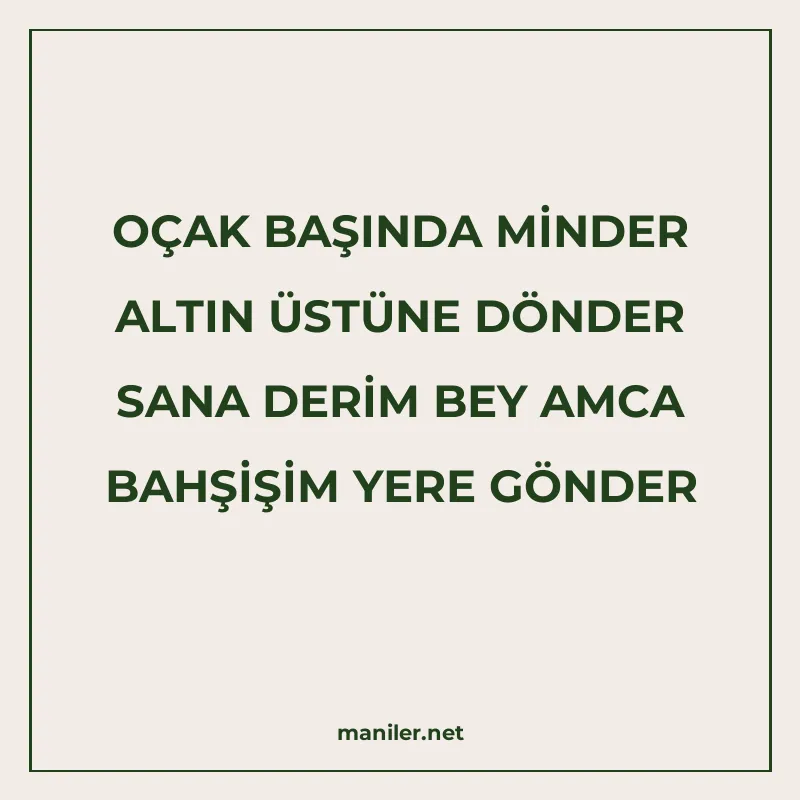 OÇAK BAŞINDA MİNDER ALTIN ÜSTÜNE DÖNDER SANA DERİM BEY AMCA manisi görseli