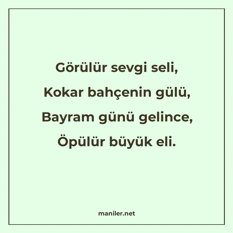 Görülür sevgi seli, Kokar bahçenin gülü, Bayram günü gelince manisi görseli