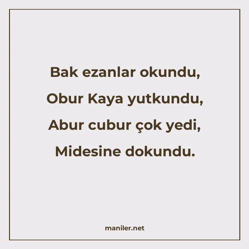 Bak ezanlar okundu, Obur Kaya yutkundu, Abur cubur çok yedi manisi görseli