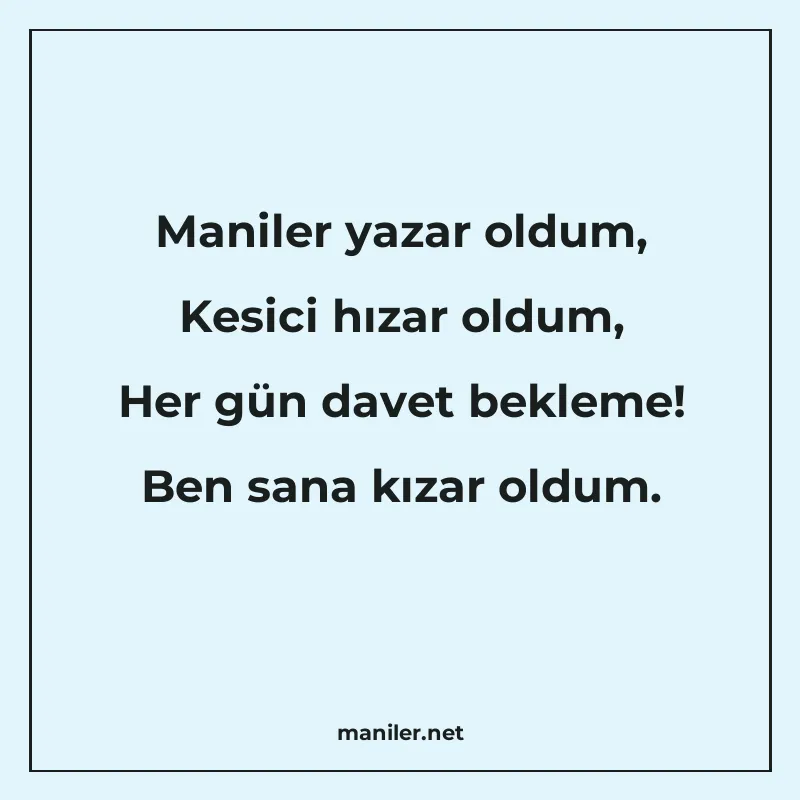 Maniler yazar oldum, Kesici hızar oldum, Her gün davet bekle manisi görseli