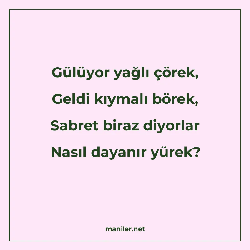 Gülüyor yağlı çörek, Geldi kıymalı börek, Sabret biraz diyor manisi görseli