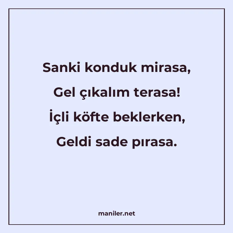 Sanki konduk mirasa, Gel çıkalım terasa! İçli köfte beklerke manisi görseli