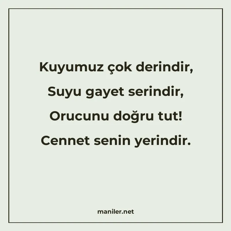 Kuyumuz çok derindir, Suyu gayet serindir, Orucunu doğru tut manisi görseli