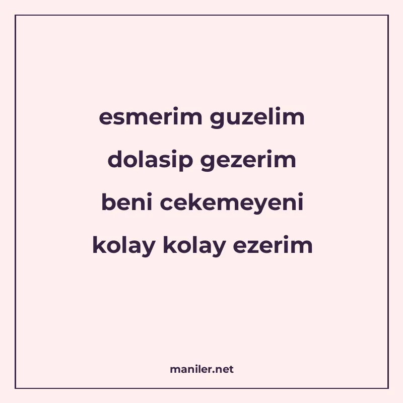 esmerim guzelim dolasip gezerim beni cekemeyeni kolay kolay manisi görseli
