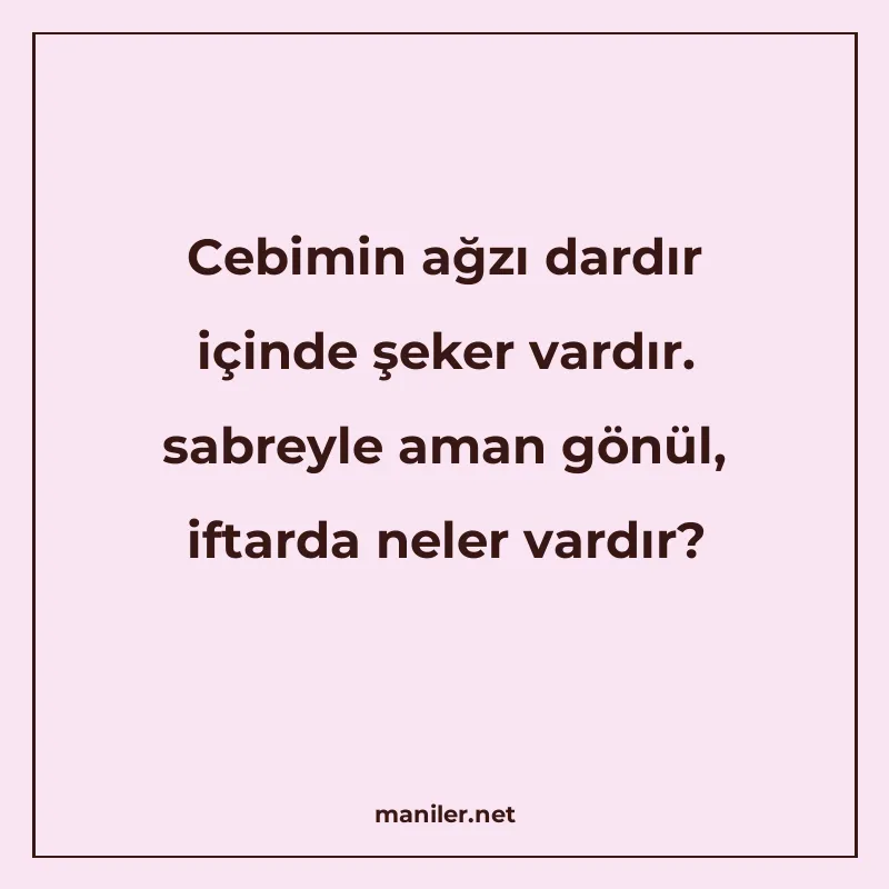 Cebimin ağzı dardır içinde şeker vardır. sabreyle aman gönül manisi görseli