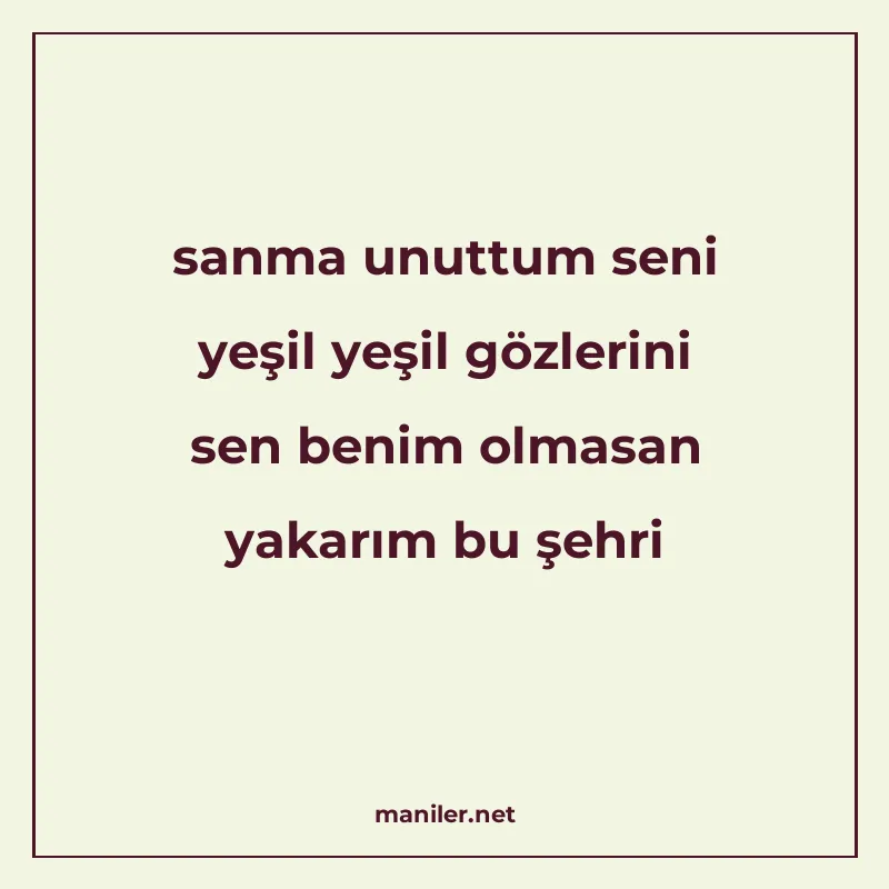 sanma unuttum seni yeşil yeşil gözlerini sen benim olmasan y manisi görseli