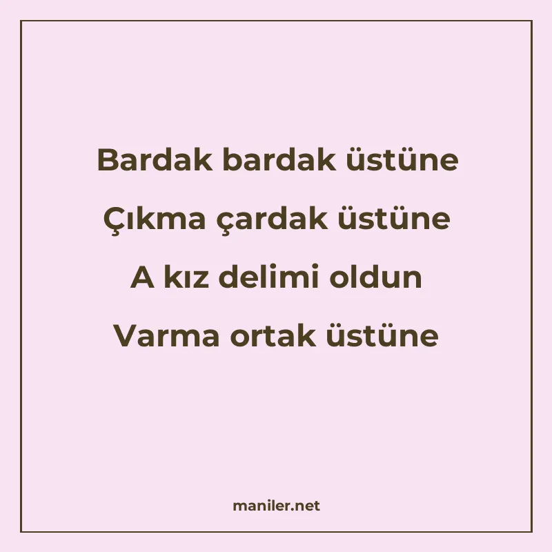 Bardak bardak üstüne Çıkma çardak üstüne A kız delimi oldun manisi görseli