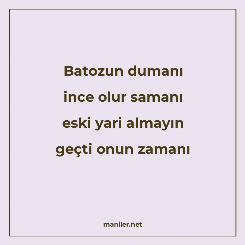 Batozun dumanı ince olur samanı eski yari almayın geçti onun manisi görseli