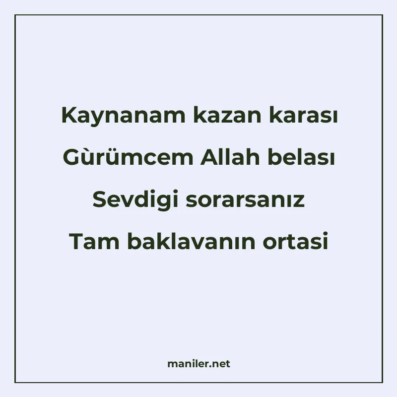 Kaynanam kazan karası Gùrümcem Allah belası Sevdigi sorarsan manisi görseli