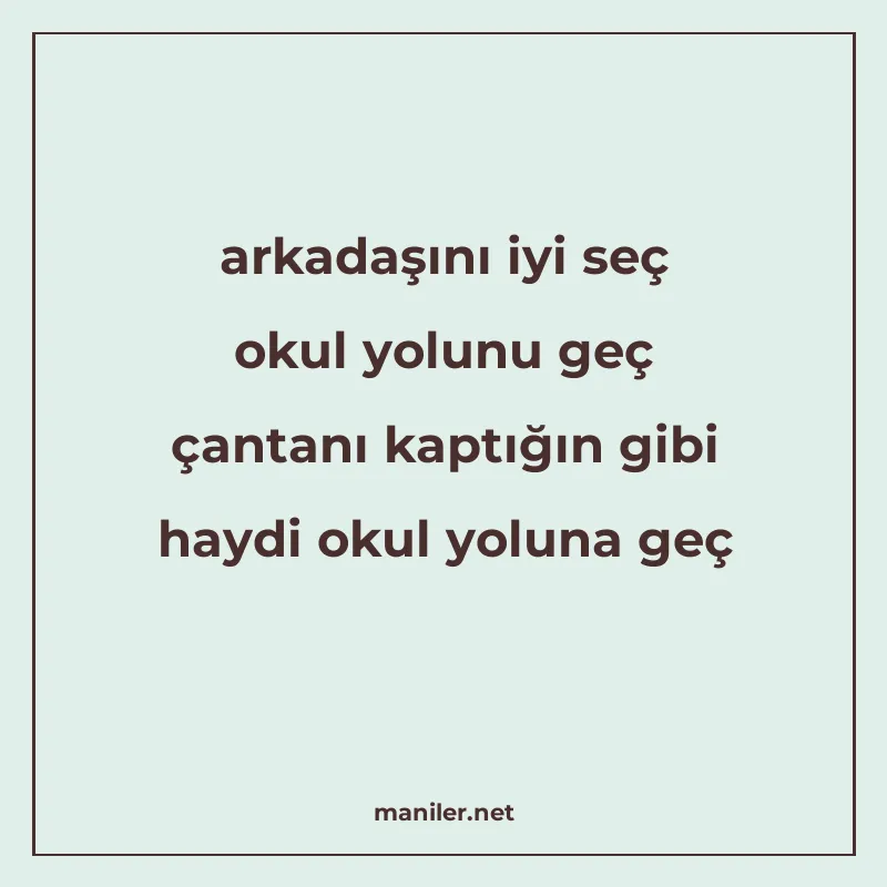 arkadaşını iyi seç okul yolunu geç çantanı kaptığın gibi hay manisi görseli