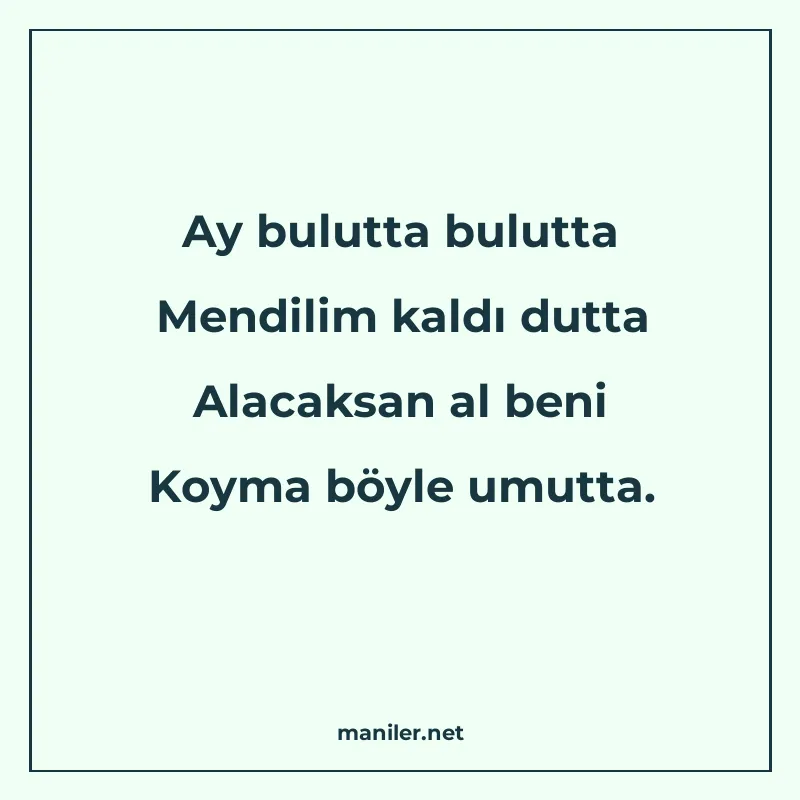 Ay bulutta bulutta Mendilim kaldı dutta Alacaksan al beni Ko manisi görseli
