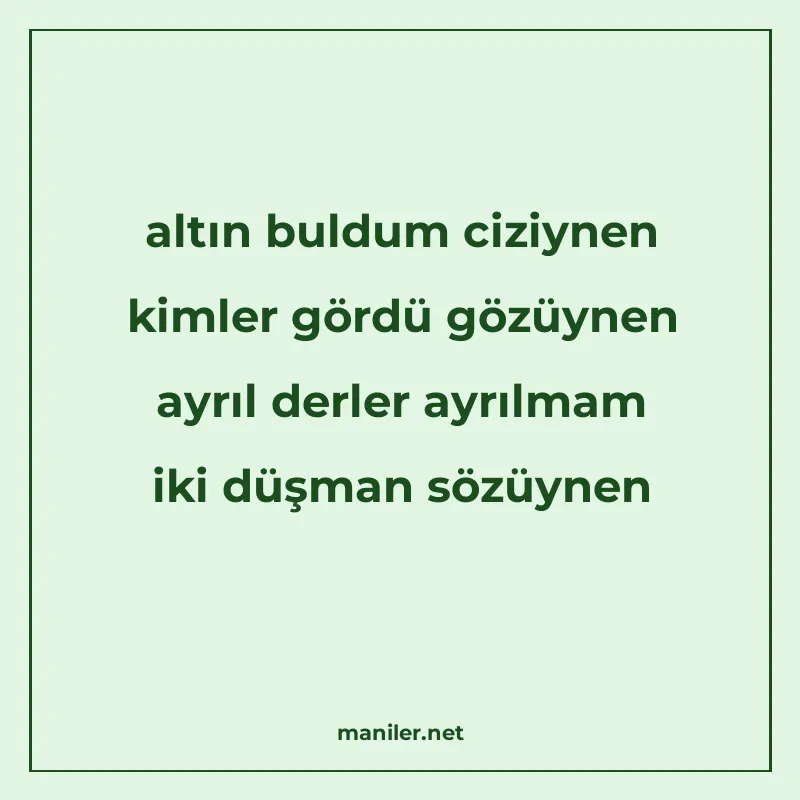 altın buldum ciziynen kimler gördü gözüynen ayrıl derler ayr manisi görseli