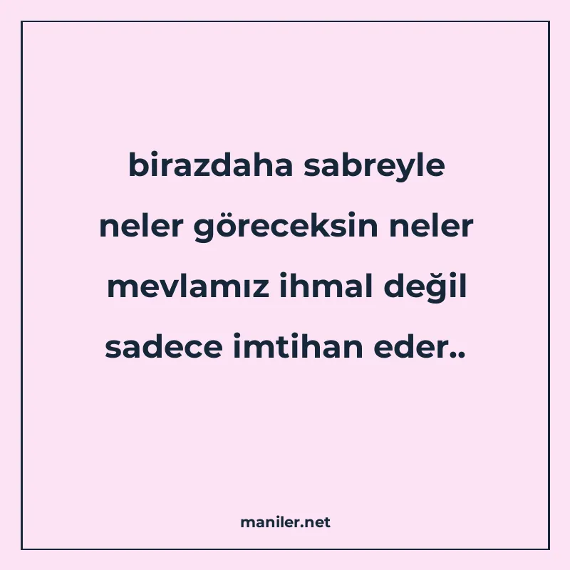 birazdaha sabreyle neler göreceksin neler mevlamız ihmal değ manisi görseli