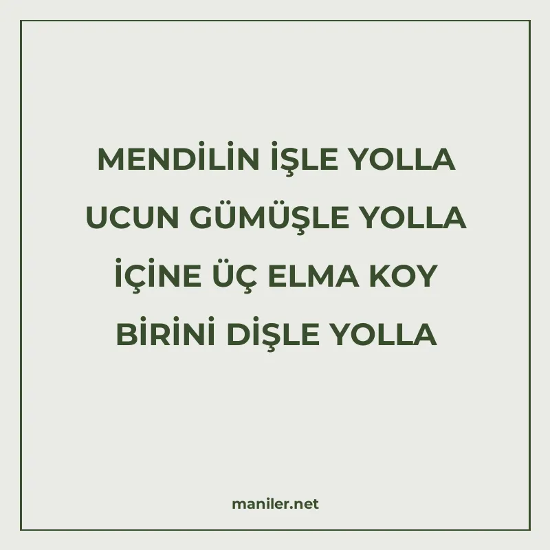 MENDİLİN İŞLE YOLLA UCUN GÜMÜŞLE YOLLA İÇİNE ÜÇ ELMA KOY BİR manisi görseli