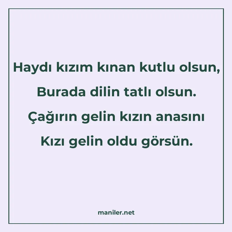 Haydı kızım kınan kutlu olsun, Burada dilin tatlı olsun. Çağ