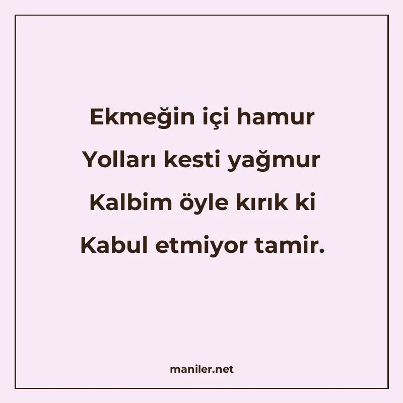 Ekmeğin içi hamur Yolları kesti yağmur Kalbim öyle kırık ki manisi görseli