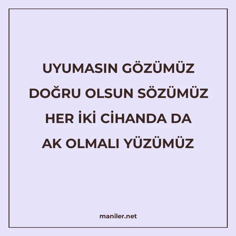 UYUMASIN GÖZÜMÜZ DOĞRU OLSUN SÖZÜMÜZ HER İKİ CİHANDA DA AK O manisi görseli