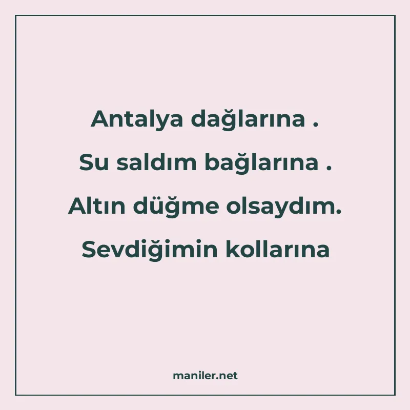 Antalya dağlarına . Su saldım bağlarına . Altın düğme olsayd manisi görseli