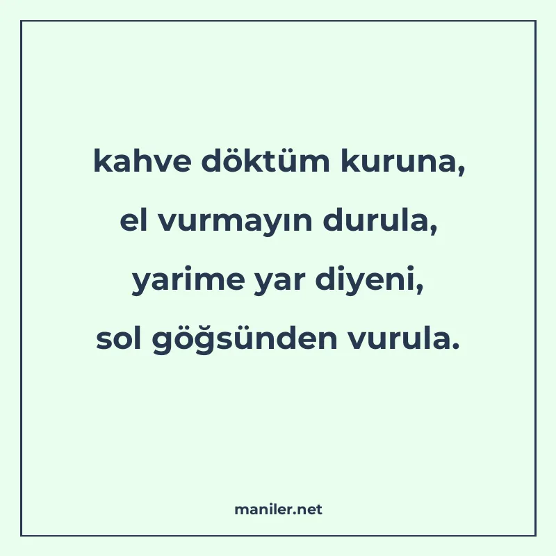 kahve döktüm kuruna, el vurmayın durula, yarime yar diyeni manisi görseli