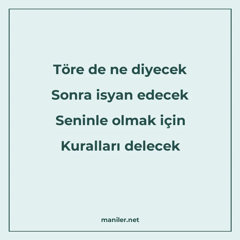 Töre de ne diyecek Sonra isyan edecek Seninle olmak için Kur manisi görseli