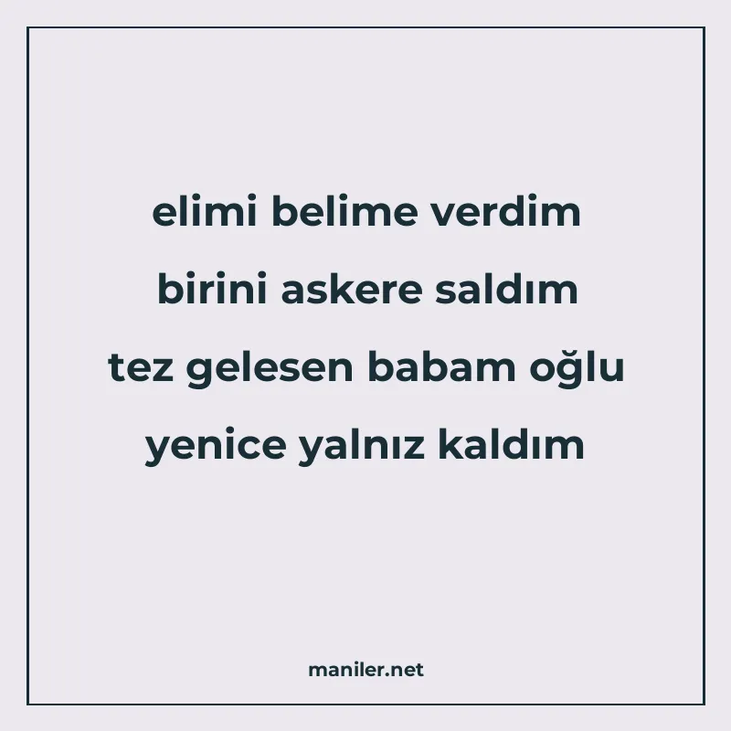 elimi belime verdim birini askere saldım tez gelesen babam o manisi görseli