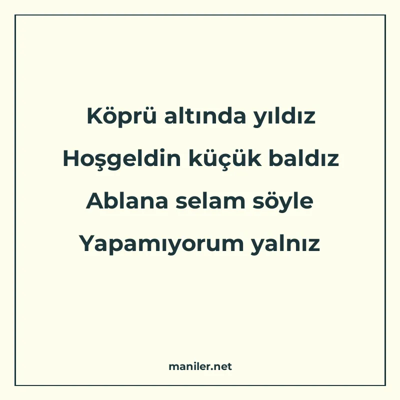 Köprü altında yıldız Hoşgeldin küçük baldız Ablana selam söy manisi görseli
