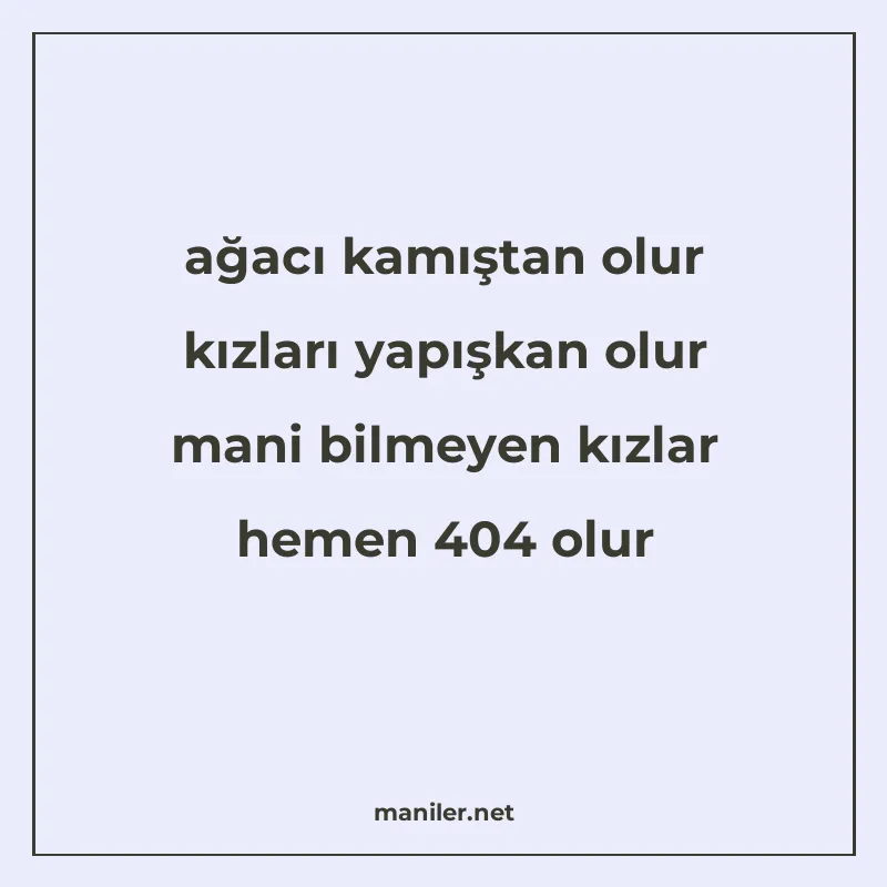 ağacı kamıştan olur kızları yapışkan olur mani bilmeyen kızl manisi görseli