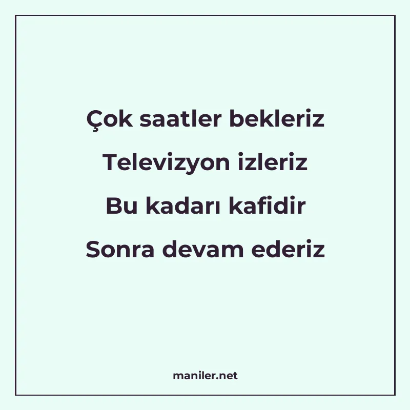 Çok saatler bekleriz Televizyon izleriz Bu kadarı kafidir So manisi görseli