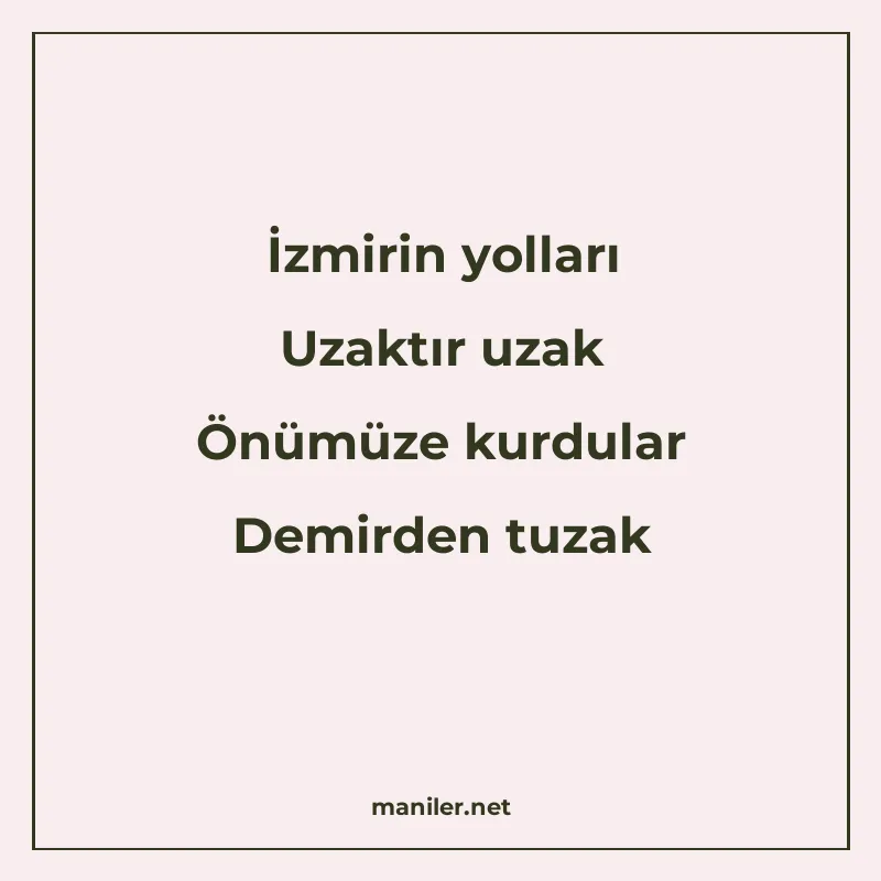 İzmirin yolları Uzaktır uzak Önümüze kurdular Demirden tuzak manisi görseli