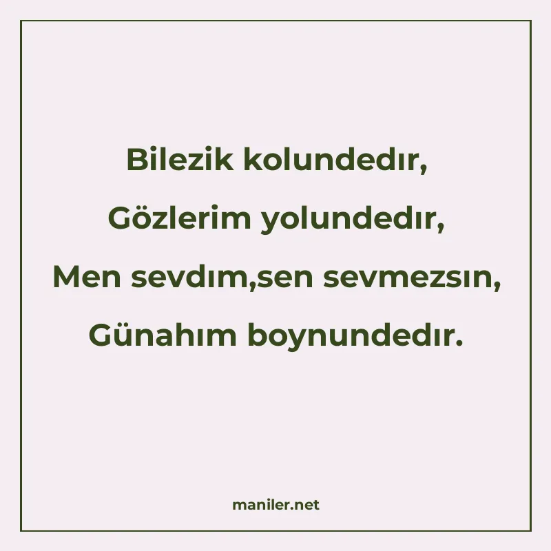 Bilezik kolundedır, Gözlerim yolundedır, Men sevdım,sen sevm manisi görseli