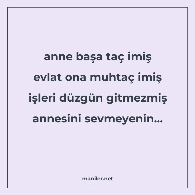 anne başa taç imiş evlat ona muhtaç imiş işleri düzgün gitme manisi görseli