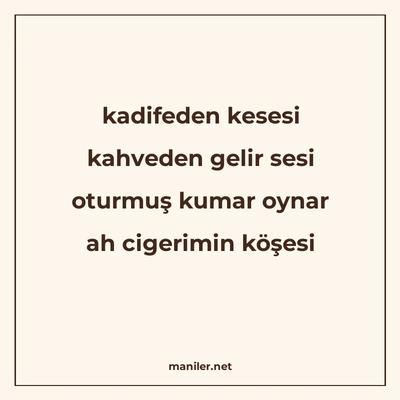 kadifeden kesesi kahveden gelir sesi oturmuş kumar oynar ah manisi görseli