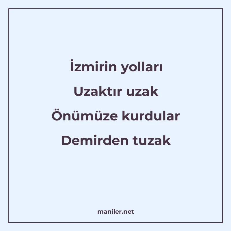 İzmirin yolları Uzaktır uzak Önümüze kurdular Demirden tuzak manisi görseli