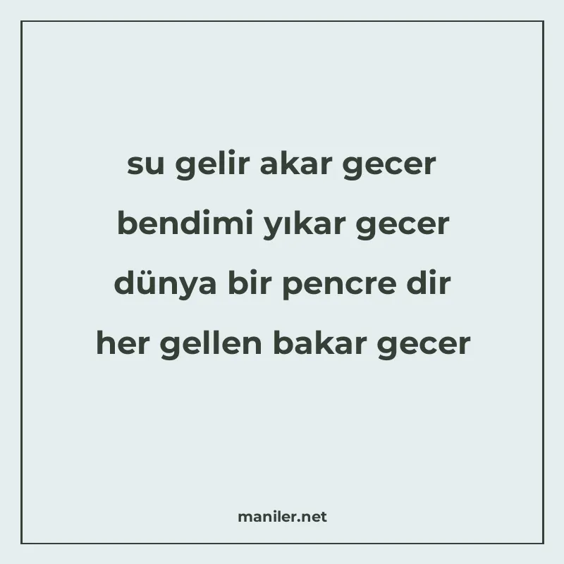 su gelir akar gecer bendimi yıkar gecer dünya bir pencre dir