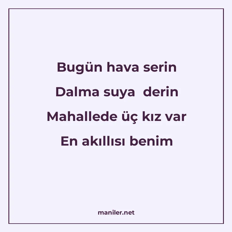 Bugün hava serin Dalma suya derin Mahallede üç kız var En ak manisi görseli