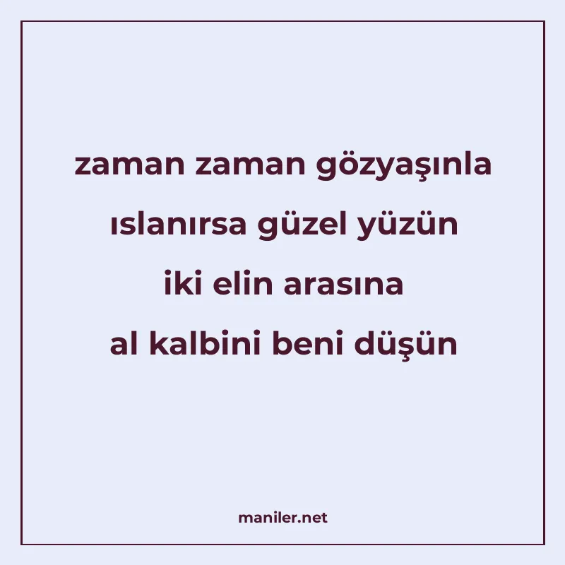 zaman zaman gözyaşınla ıslanırsa güzel yüzün iki elin arasın manisi görseli