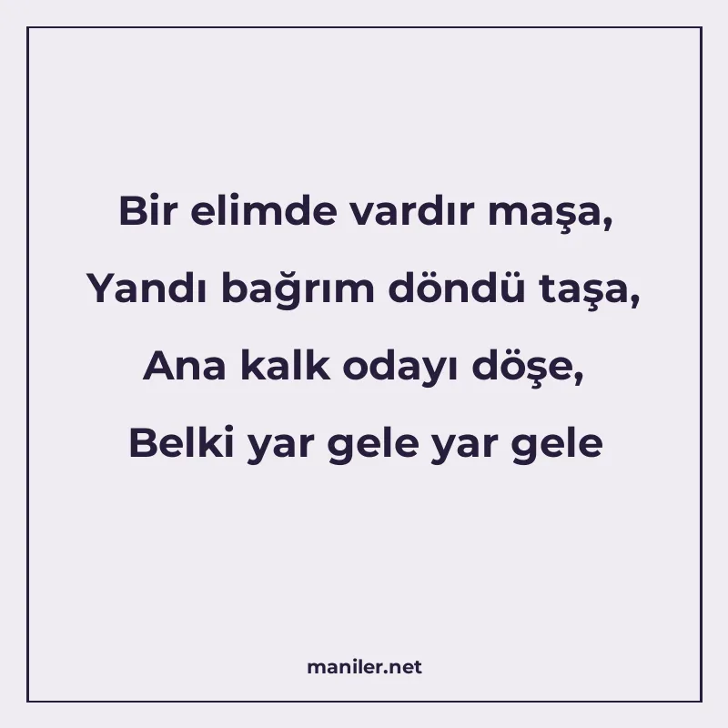 Bir elimde vardır maşa, Yandı bağrım döndü taşa, Ana kalk od manisi görseli